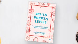 Jelita wiedzą lepiej - Michael Mosley