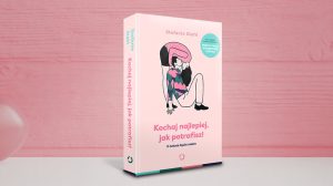 Kochaj najlepiej, jak potrafisz! O sztuce bycia razem - Stahl Stefanie