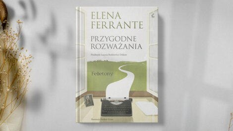 Przygodne rozważania Eleny Ferrante