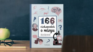 „166 ciekawostek o mózgu” dla Twojego dziecka