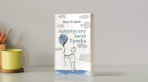 Autystyczny świat Tymka