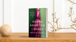 „Ogród sekretów i zdrad” Agnieszki Krawczyk