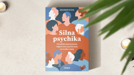„Silna psychika. Poradnik wzmacniania odporności psychicznej na trudne czasy”