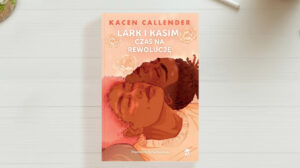 Lark i Kasim. Czas na rewolucję