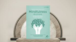 Mindfulness dla zdrowia