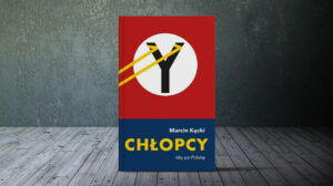 Chłopcy idą po Polskę