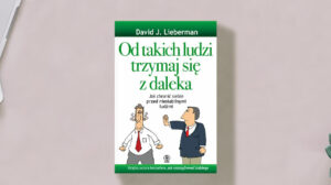 Od takich ludzi trzymaj się z daleka