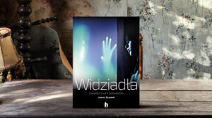 Widziadła. Świadectwa z zaświatów