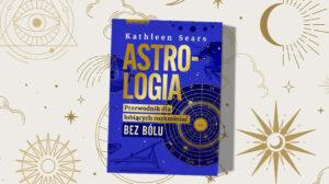 Astrologia. Przewodnik dla lubiących rozkminiać bez bólu