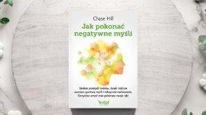 Jak pokonać negatywne myśli. Siedem prostych kroków, dzięki którym usuniesz gonitwę myśli i toksyczne zachowania. Oczyścisz umysł oraz pokonasz swoje lęki