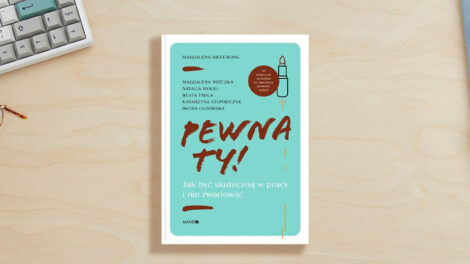 Pewna ty! Jak być skuteczną w pracy i nie zwariować