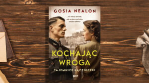 Kochając wroga. Tajemnice łączniczki