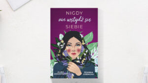 Nigdy nie wstydź się siebie