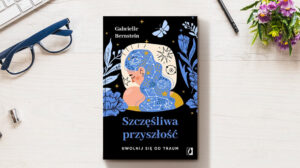 Szczęśliwa przyszłość. Uwolnij się od traum