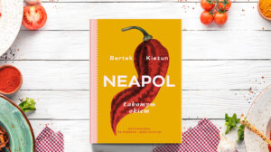 "Neapol. Łakomym okiem" nowa książka Bartka Kieżuna
